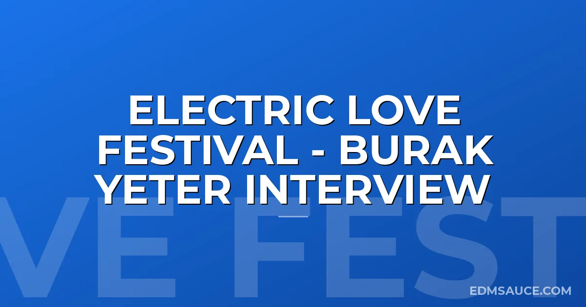 Electric Love Festival - Burak Yeter Interview