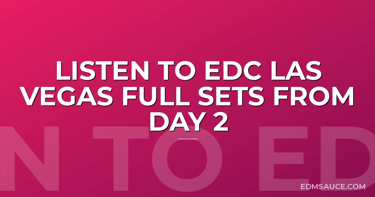 Listen to EDC Las Vegas Full Sets From Day 2