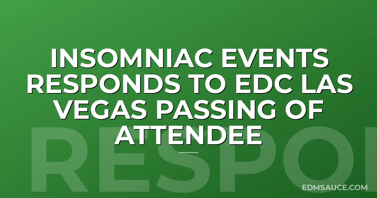 Insomniac Events Responds To EDC Las Vegas Passing of Attendee