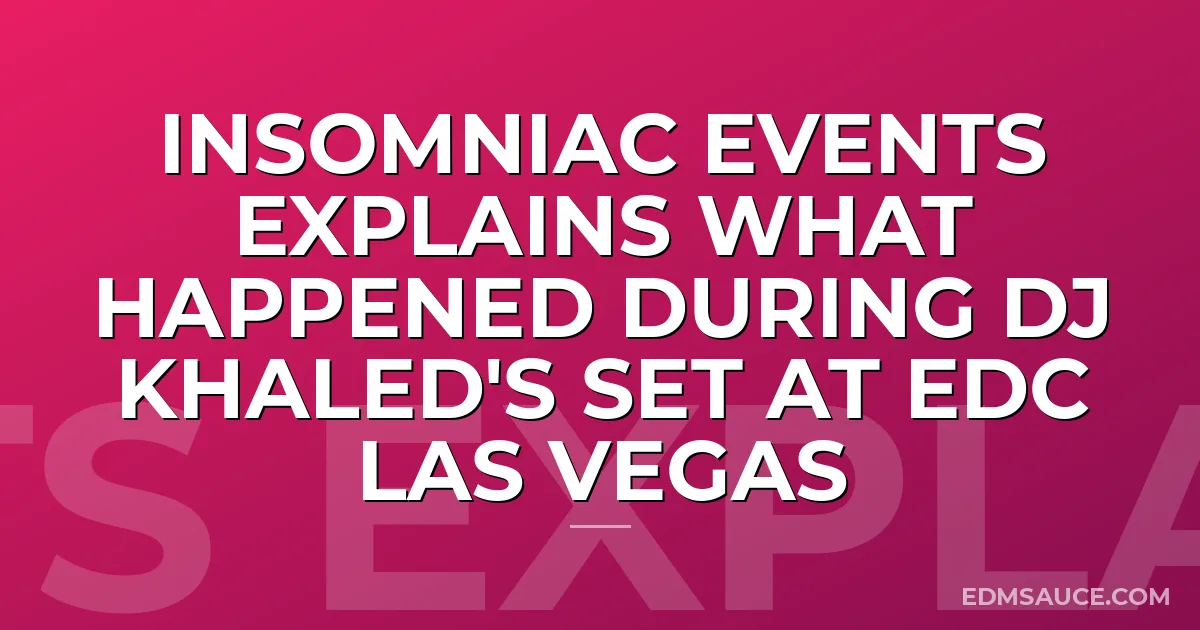 Insomniac Events Explains What Happened During DJ Khaled's Set at EDC Las Vegas