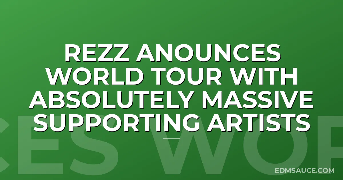 REZZ Anounces World Tour With Absolutely Massive Supporting Artists