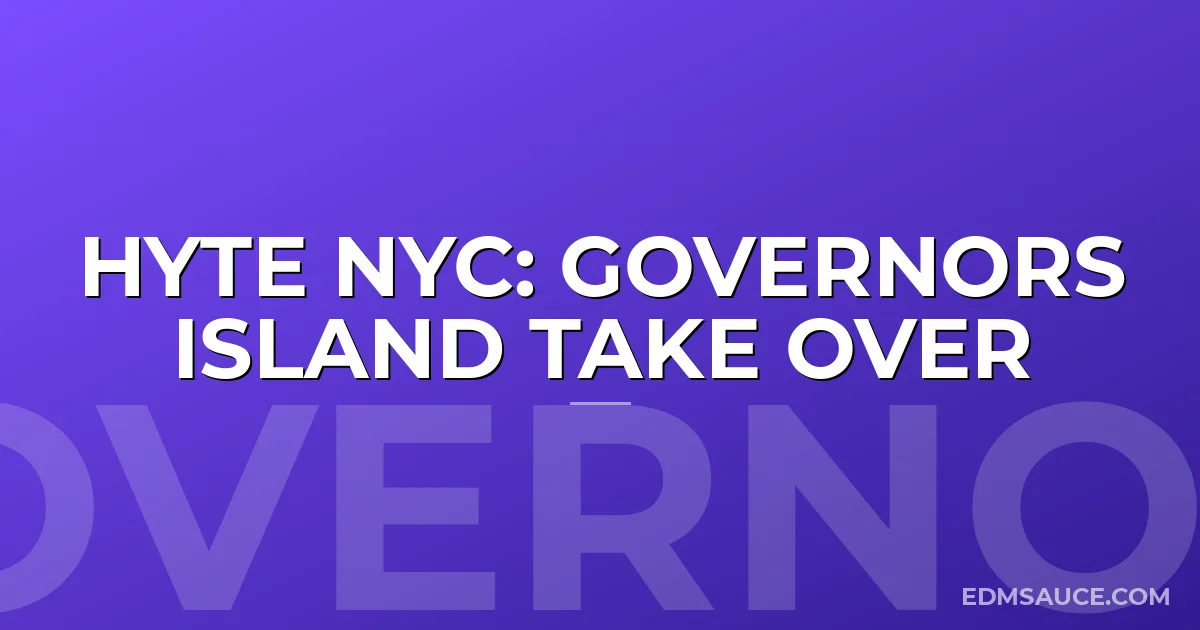 HYTE NYC: Governors Island Take Over