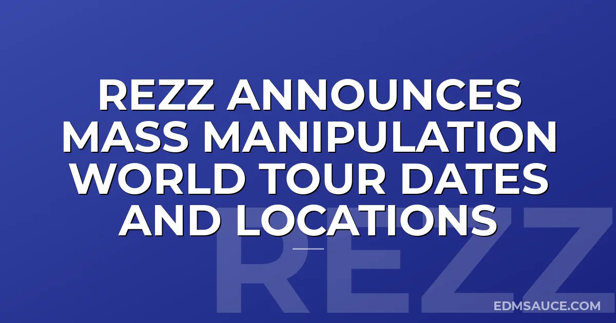 REZZ Announces Mass Manipulation World Tour Dates and Locations