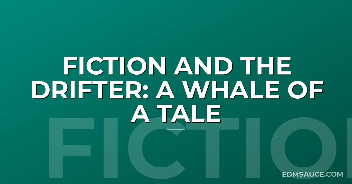 Fiction and The Drifter: A Whale of a Tale
