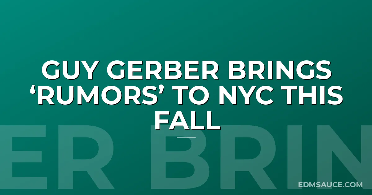Guy Gerber Brings ‘RUMORS’ to NYC this Fall