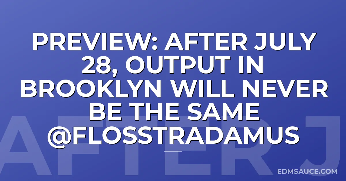 Preview: After July 28, Output in Brooklyn Will Never be the Same @Flosstradamus