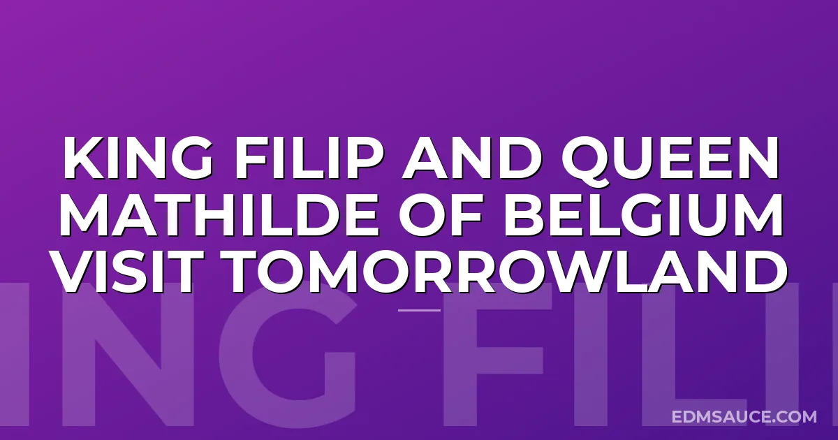 King Filip and Queen Mathilde of Belgium Visit Tomorrowland