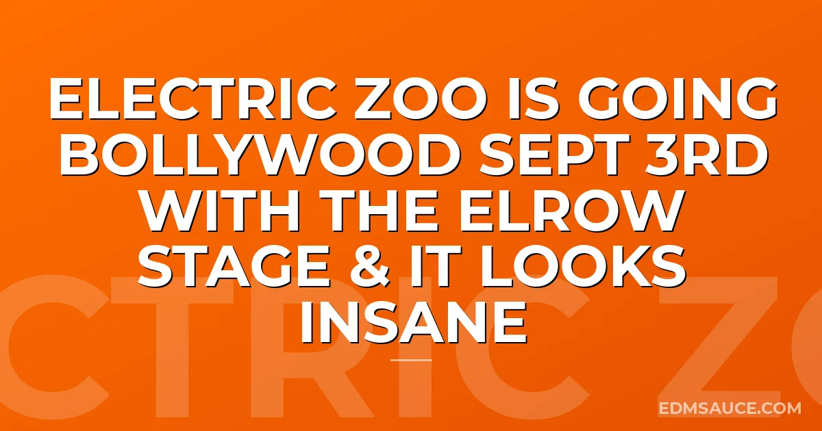 Electric Zoo Is Going Bollywood Sept 3rd With The Elrow Stage & It Looks Insane