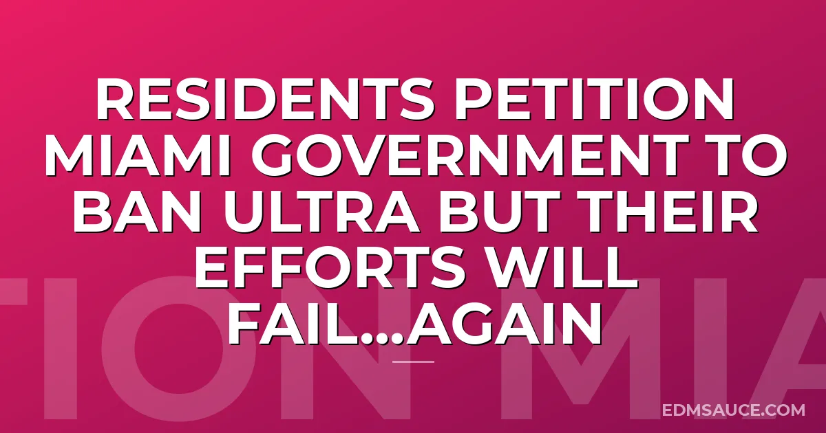 Residents Petition Miami Government To Ban Ultra But Their Efforts Will Fail...Again