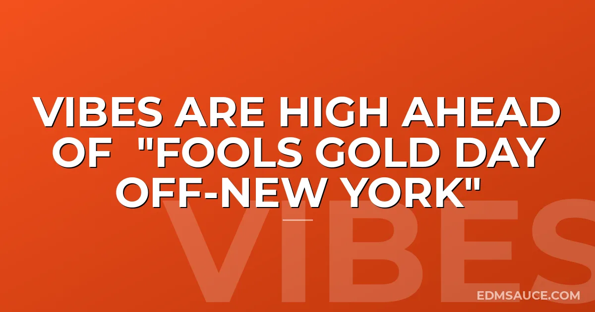 Vibes Are High Ahead of "Fools Gold Day Off-New York"