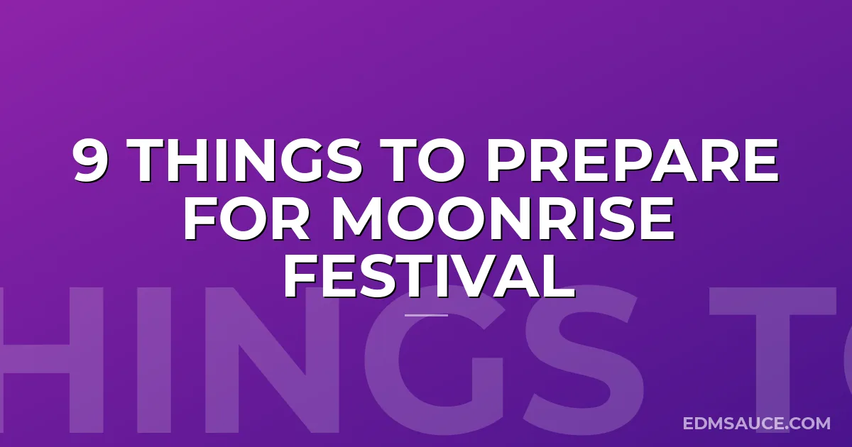 9 Things to Prepare for Moonrise Festival