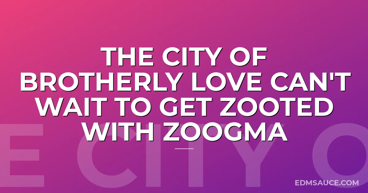 The City of Brotherly Love Can't Wait to Get Zooted with Zoogma