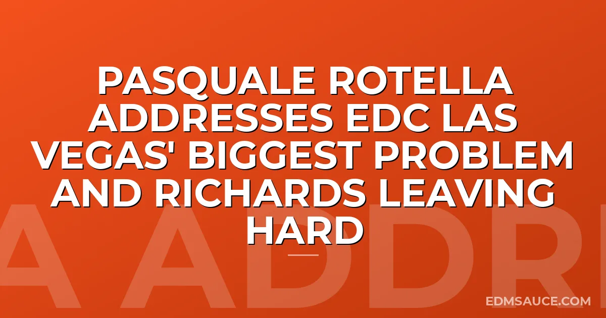Pasquale Rotella Addresses EDC Las Vegas' Biggest Problem and Richards Leaving HARD
