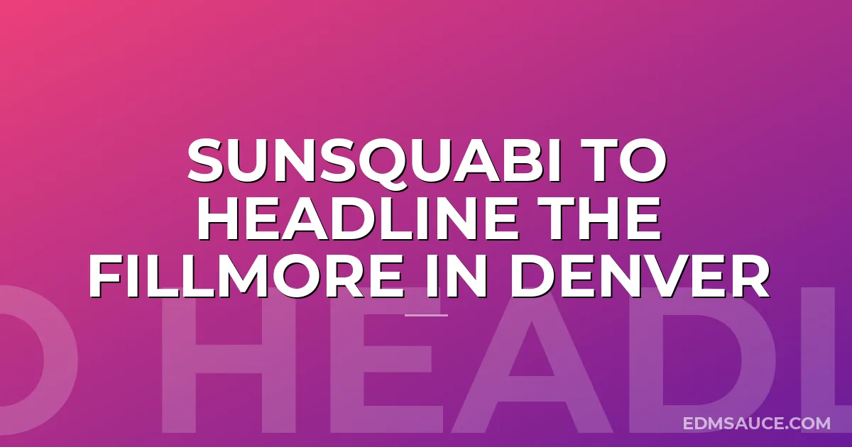 Sunsquabi to headline The Fillmore in Denver