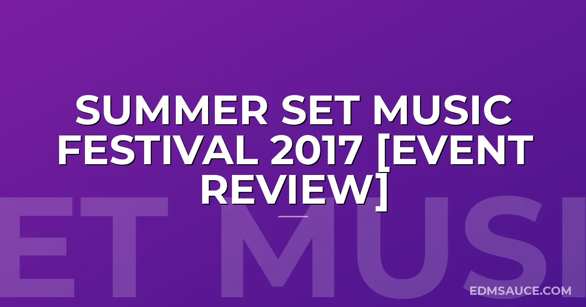 Summer Set Music Festival 2017 [Event Review]