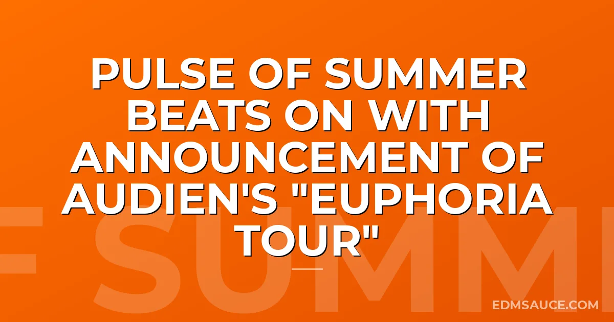 Pulse of Summer Beats on with Announcement of Audien's "Euphoria Tour"