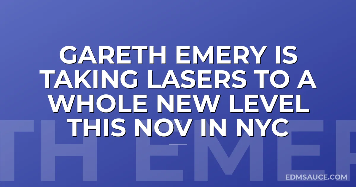 Gareth Emery Is Taking Lasers To A WHOLE New Level This Nov In NYC