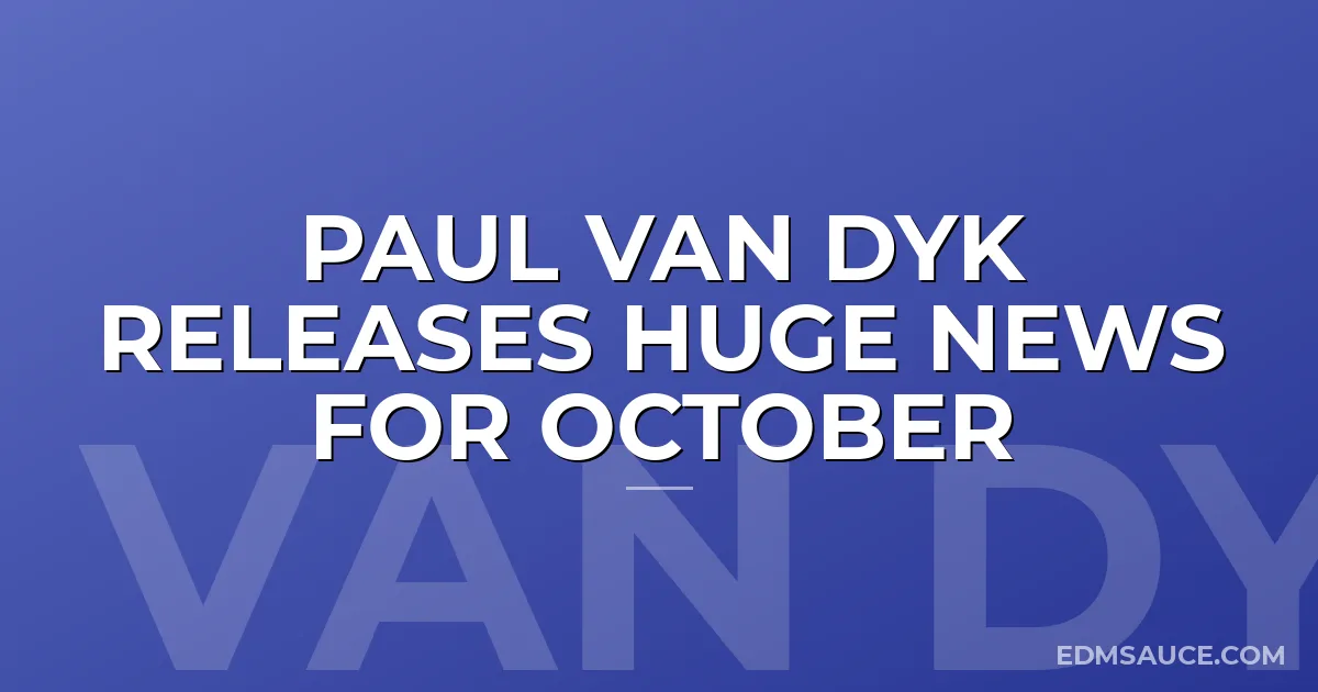 Paul Van Dyk Releases Huge News for October