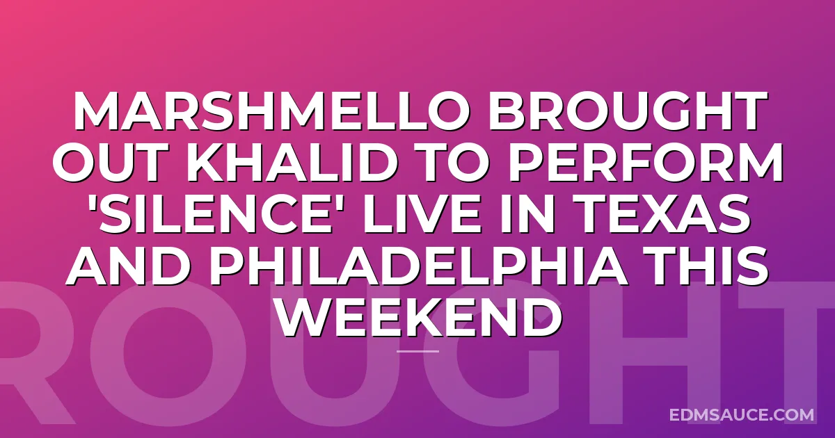 Marshmello Brought Out Khalid To Perform 'Silence' Live In Texas and Philadelphia This Weekend