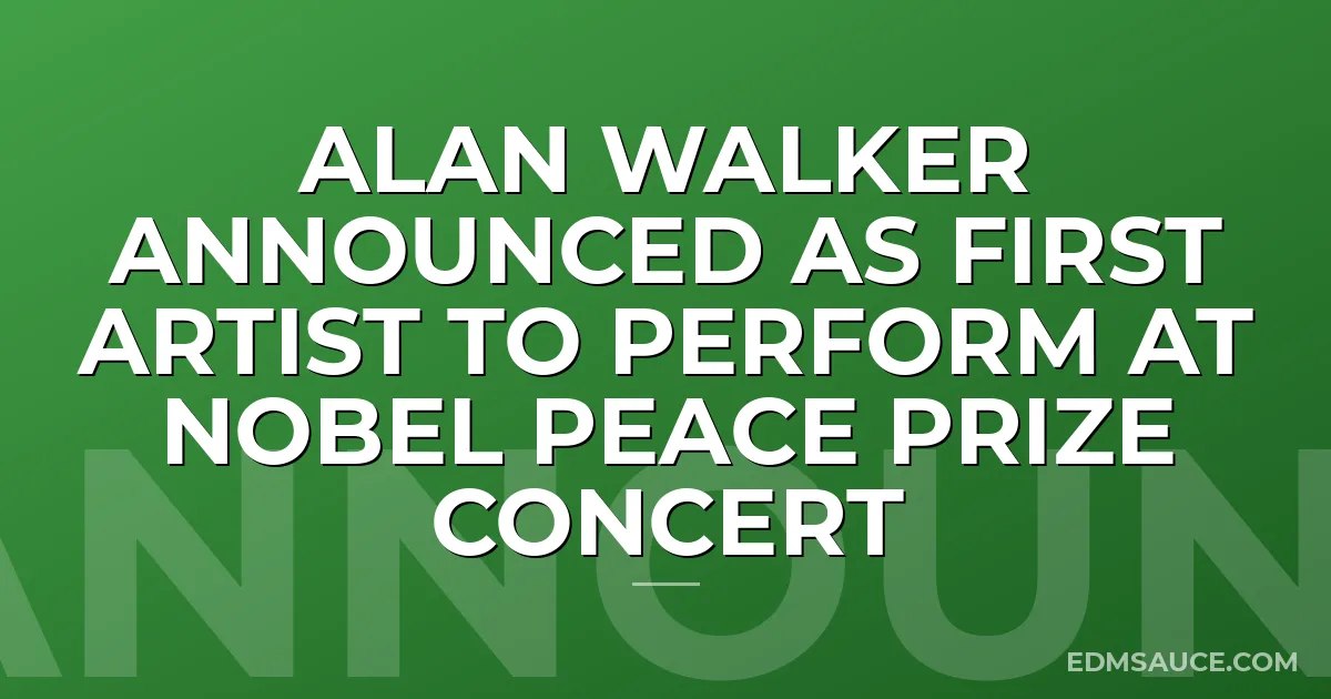 Alan Walker Announced As First Artist To Perform At Nobel Peace Prize Concert