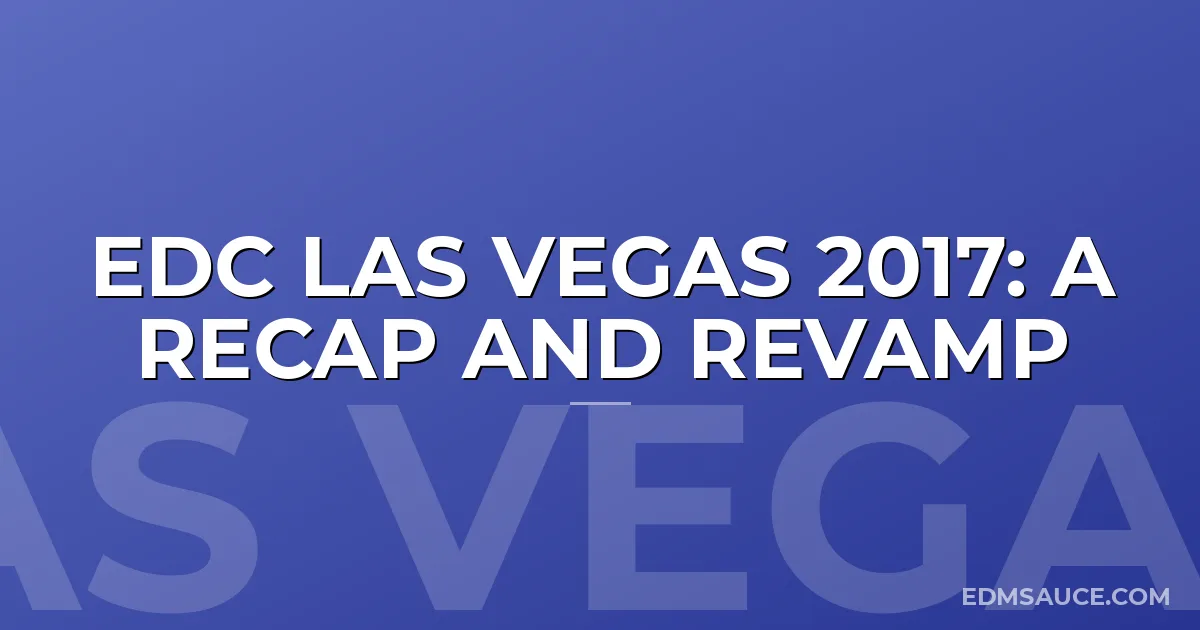 EDC Las Vegas 2017: A Recap and Revamp