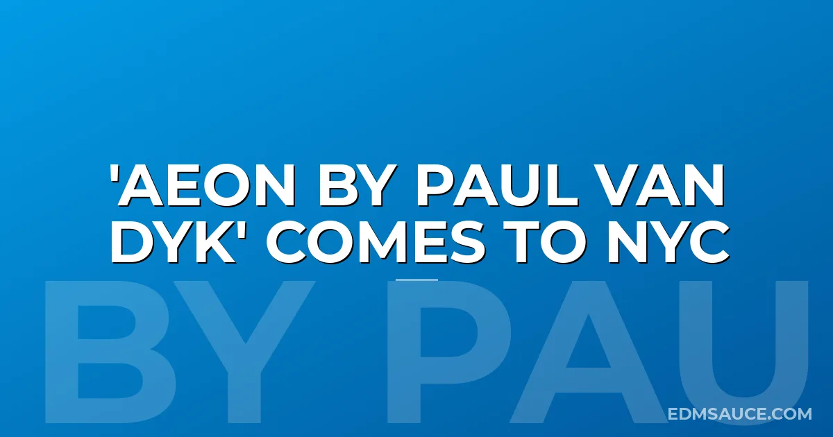 'AEON by Paul Van Dyk' Comes To NYC