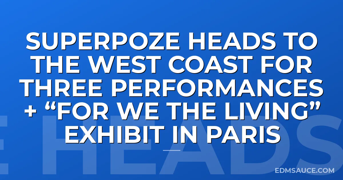 Superpoze heads to the West Coast for three performances + “For We The Living” exhibit in Paris