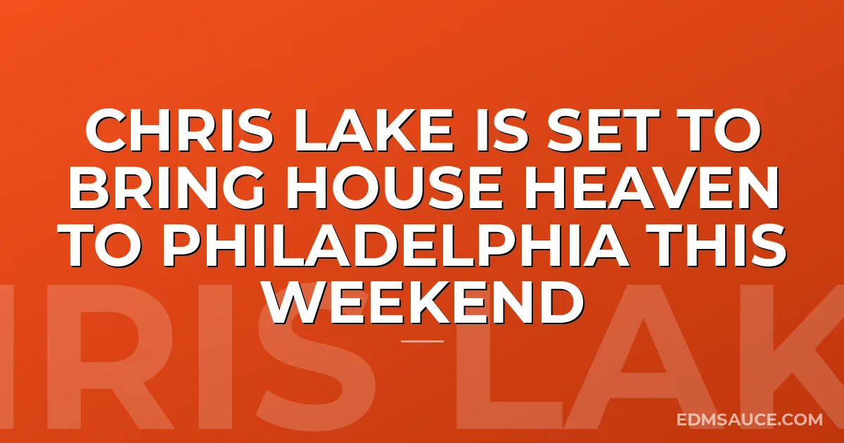 Chris Lake is Set to Bring House Heaven to Philadelphia This Weekend