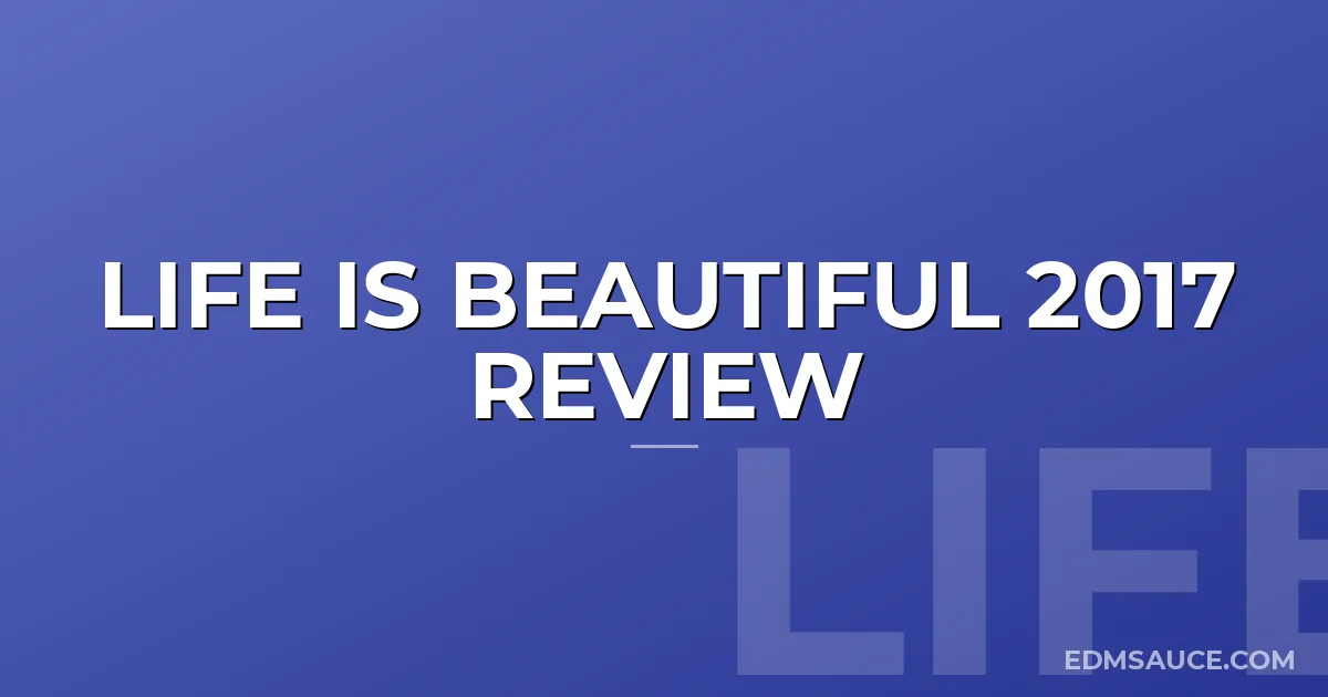 Life is Beautiful 2017 Review