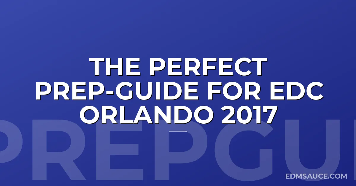 The Perfect Prep-Guide for EDC Orlando 2017