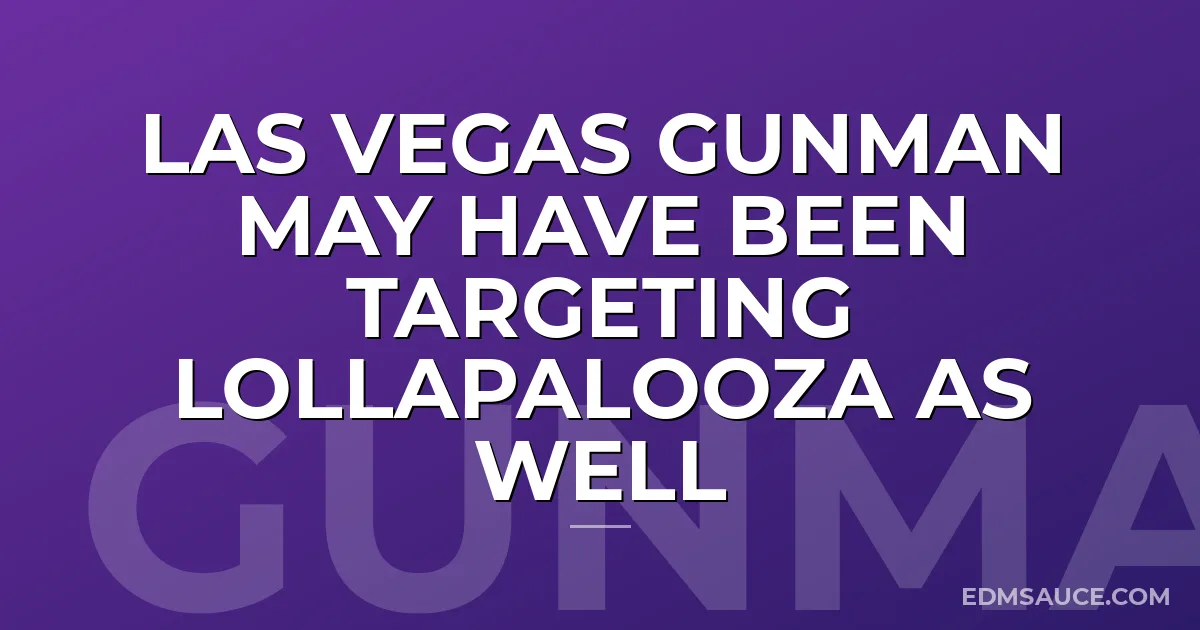 Las Vegas Gunman May Have Been Targeting Lollapalooza As Well