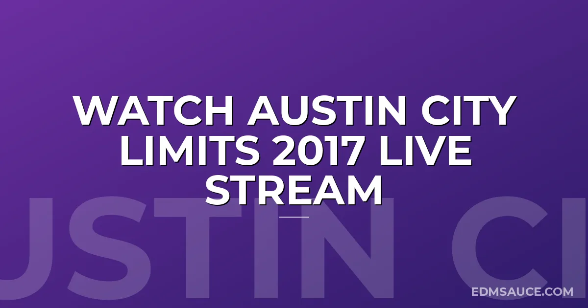 Watch Austin City Limits 2017 Live Stream