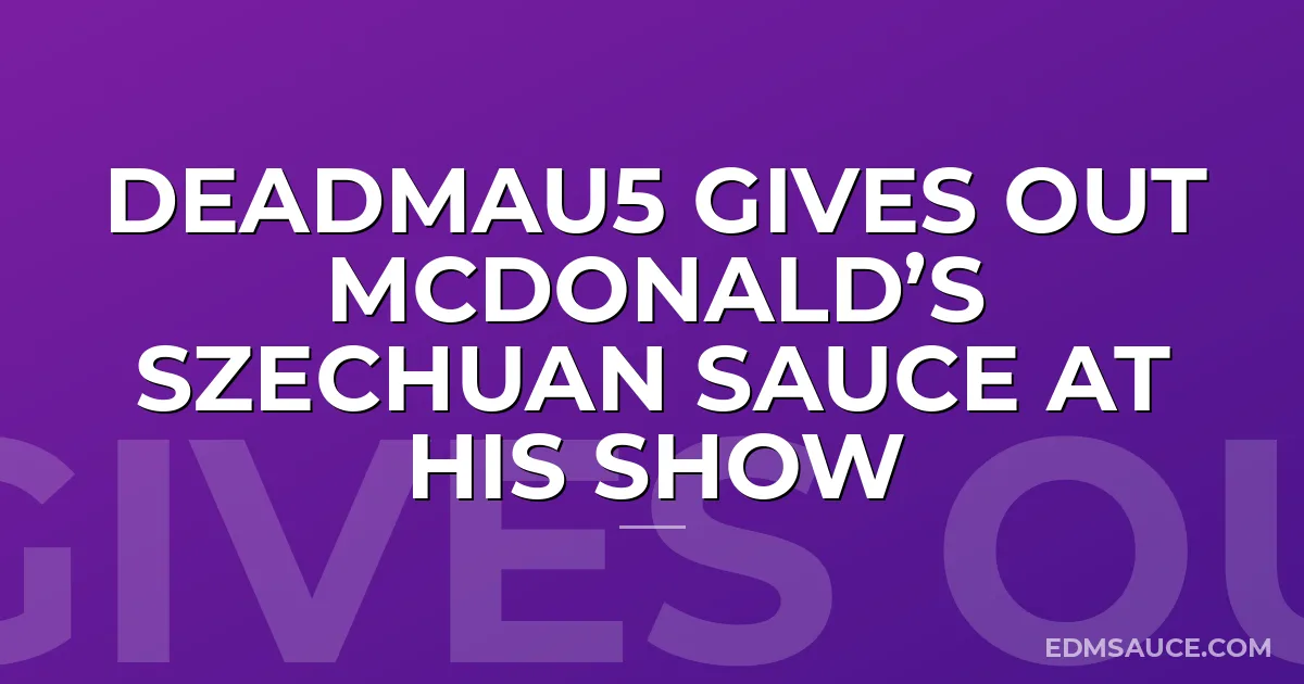 Deadmau5 Gives Out McDonald’s Szechuan Sauce At His Show