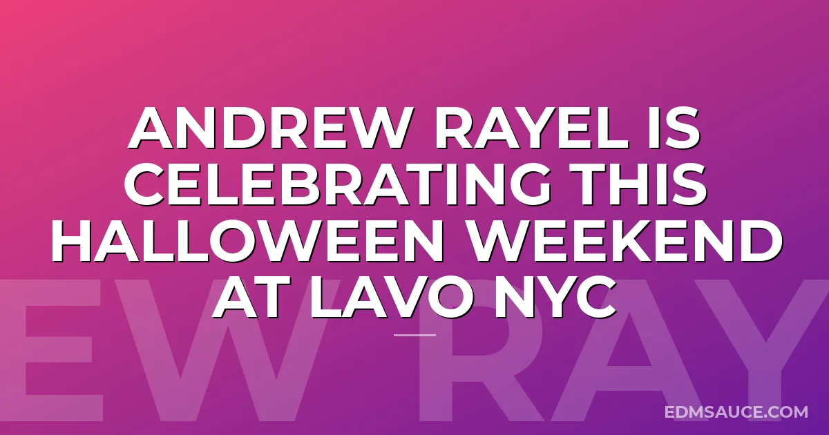 Andrew Rayel Is Celebrating This Halloween Weekend At LAVO NYC