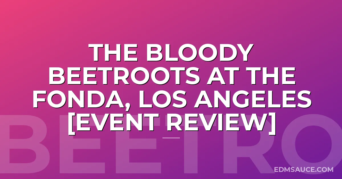 The Bloody Beetroots at The Fonda, Los Angeles [Event Review]