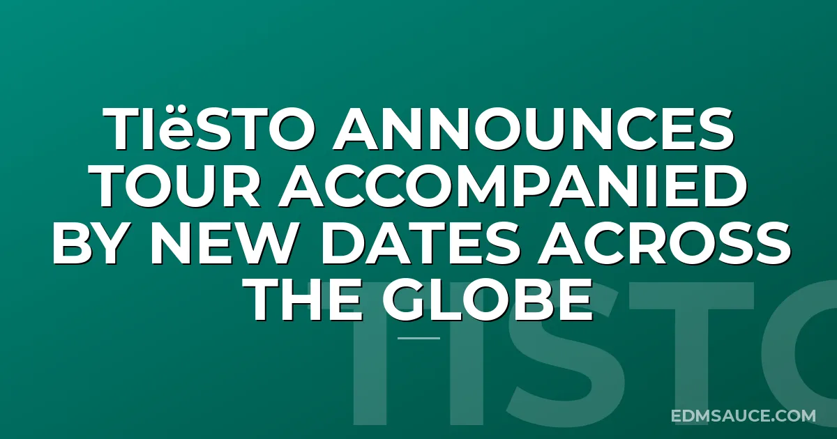 Tiësto Announces Tour Accompanied By New Dates Across the Globe