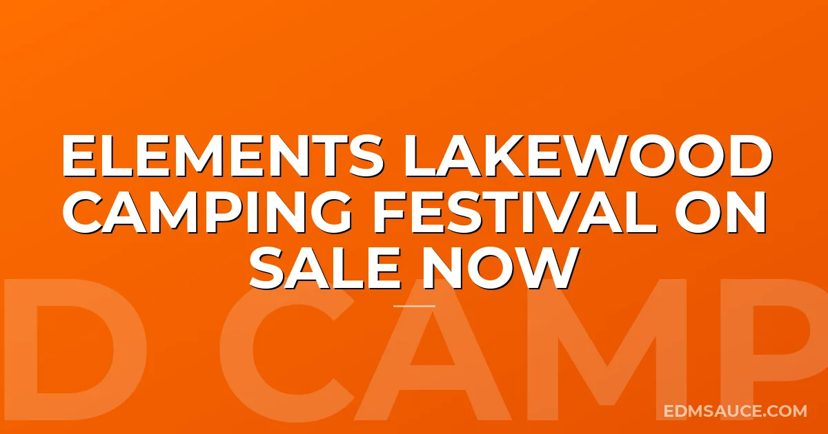 Elements Lakewood Camping Festival On Sale Now