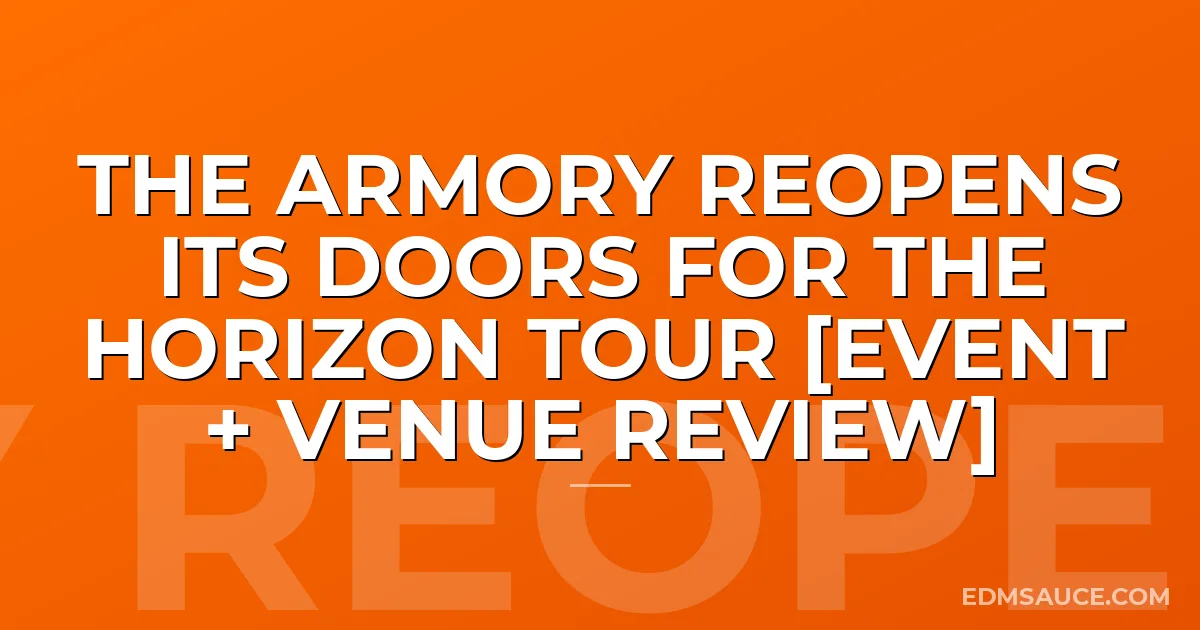 The Armory Reopens Its Doors For The Horizon Tour [Event + Venue Review]