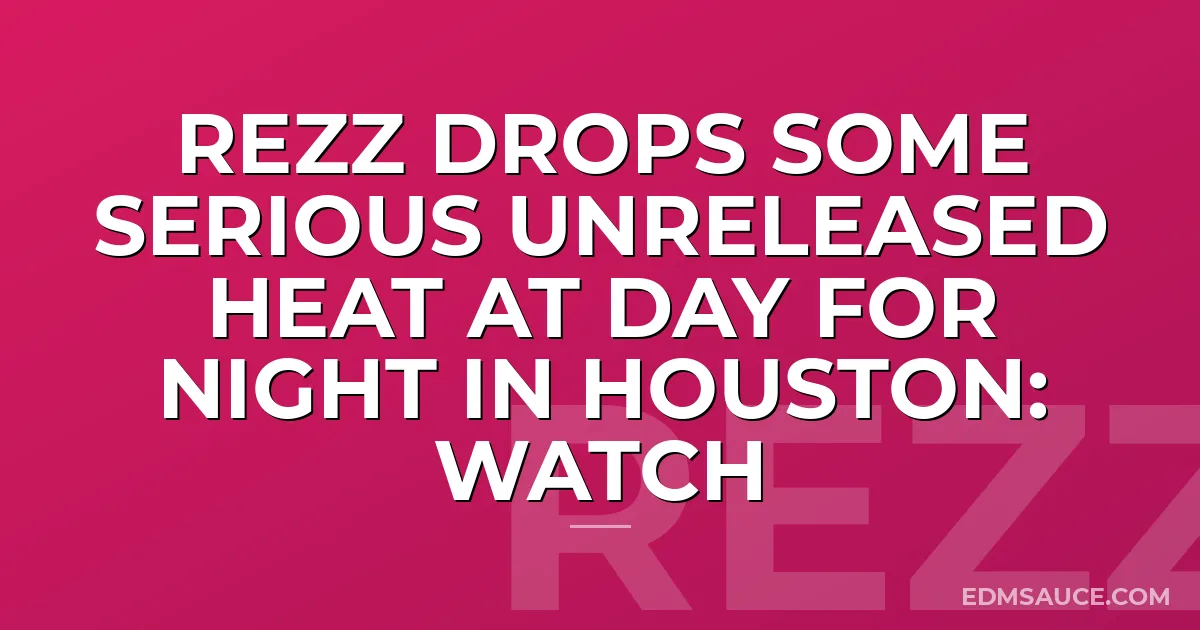 Rezz Drops Some Serious Unreleased Heat At Day For Night In Houston: Watch