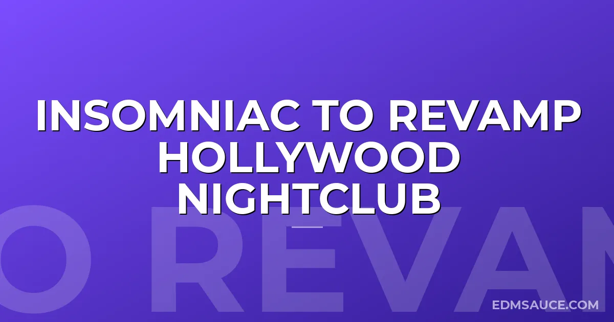 Insomniac to Revamp Hollywood Nightclub