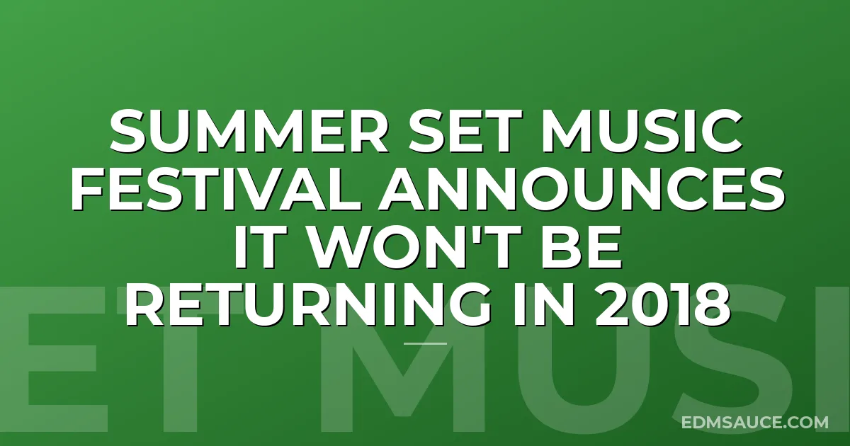 Summer Set Music Festival Announces It Won't Be Returning In 2018