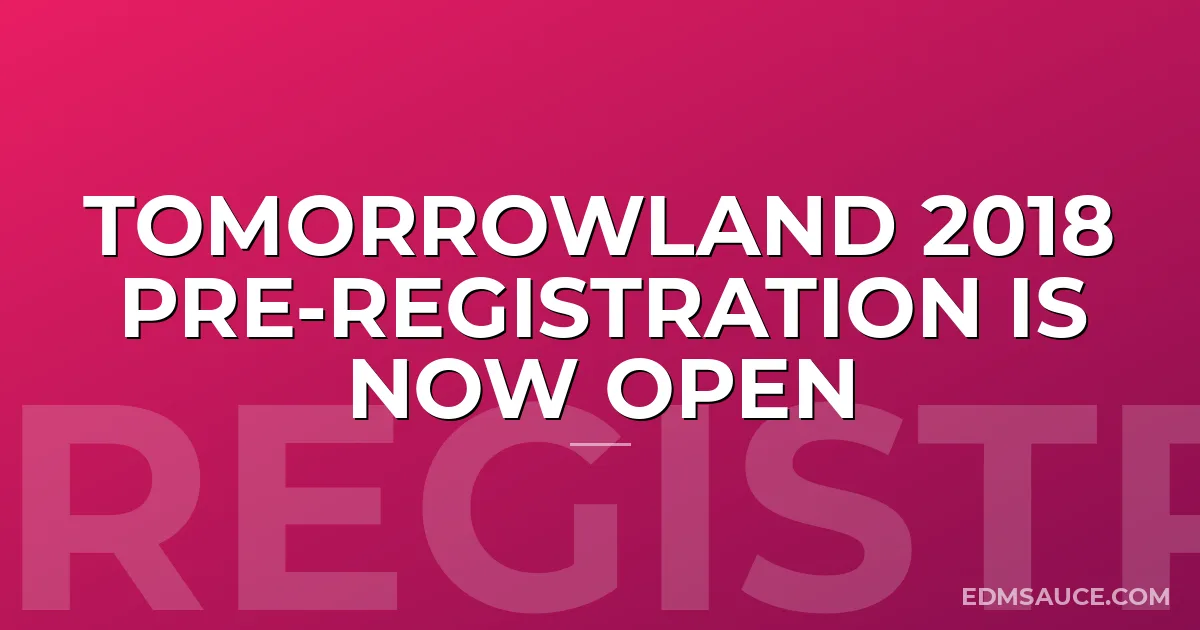 Tomorrowland 2018 Pre-Registration is Now Open