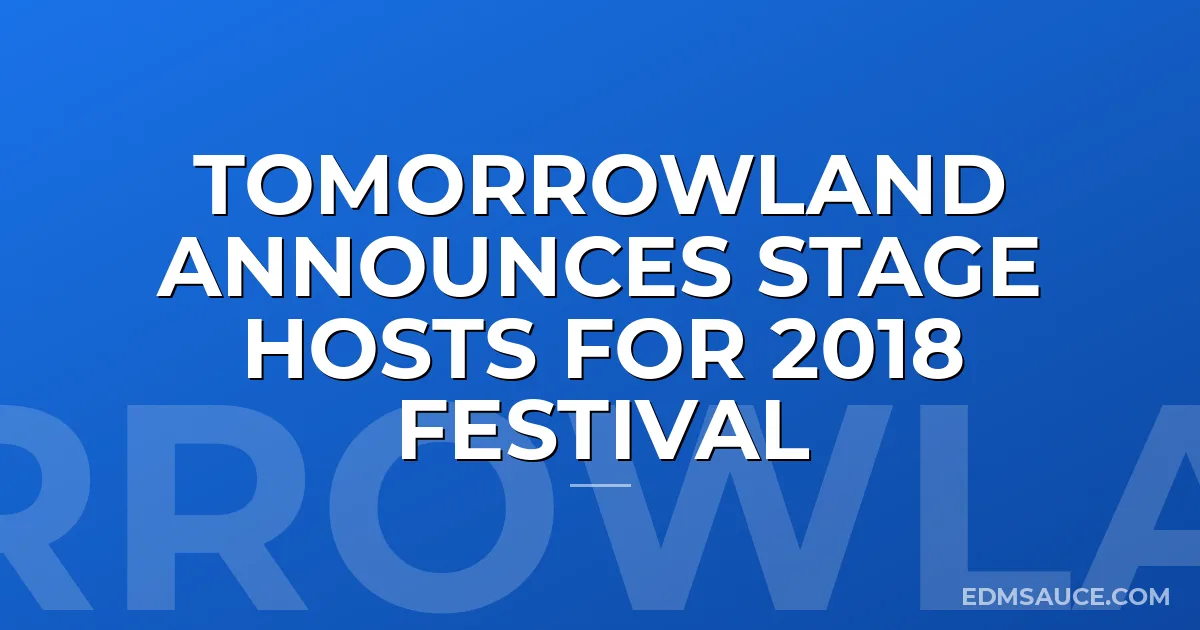 Tomorrowland Announces Stage Hosts For 2018 Festival