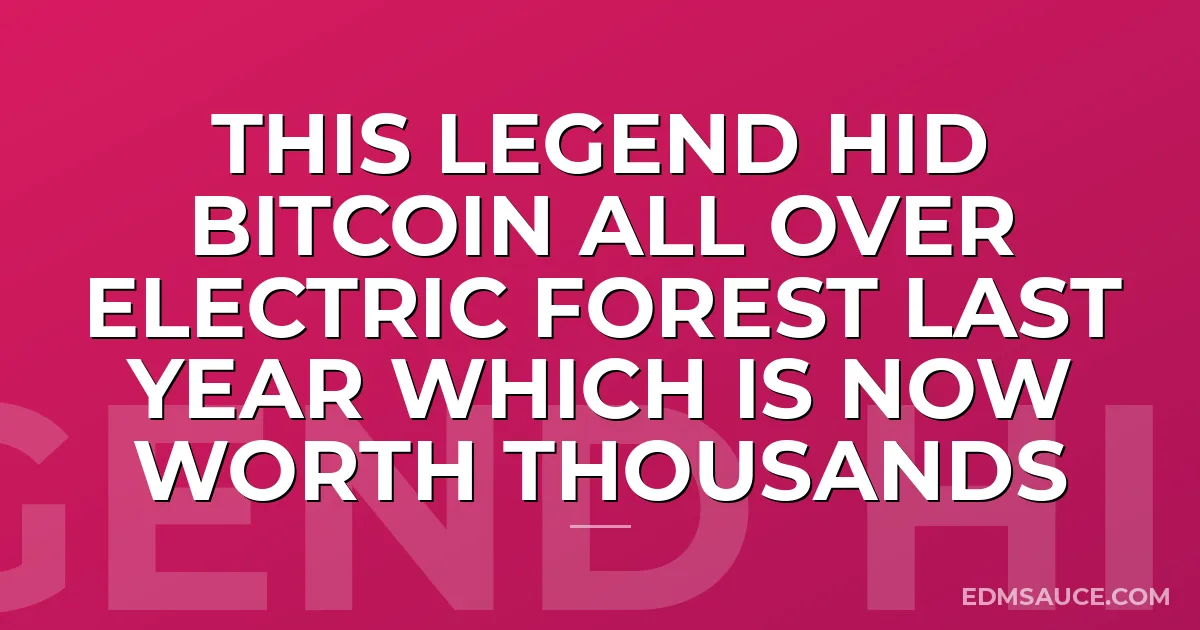 This Legend Hid Bitcoin All Over Electric Forest Last Year Which Is Now Worth Thousands