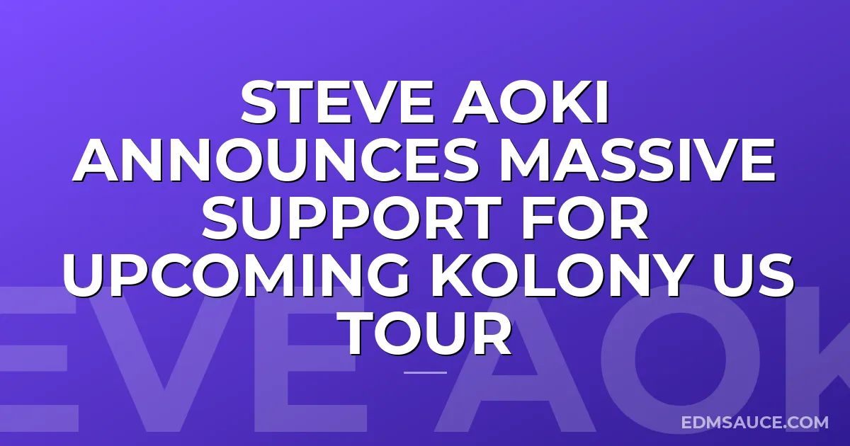 Steve Aoki Announces MASSIVE Support For Upcoming Kolony US Tour