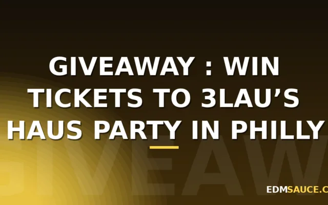 Giveaway : Win Tickets to 3LAU’s HAUS Party in Philly