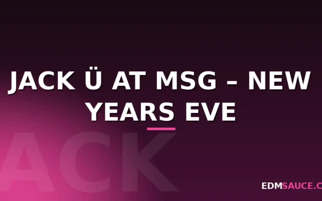 Jack Ü at MSG – New Years Eve