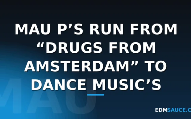 Mau P’s Run From “Drugs From Amsterdam” to Dance Music’s Center Stage