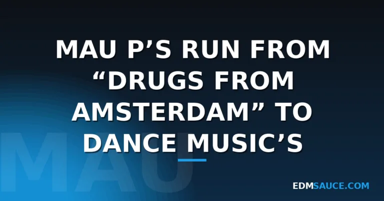 Mau P’s Run From “Drugs From Amsterdam” to Dance Music’s Center Stage