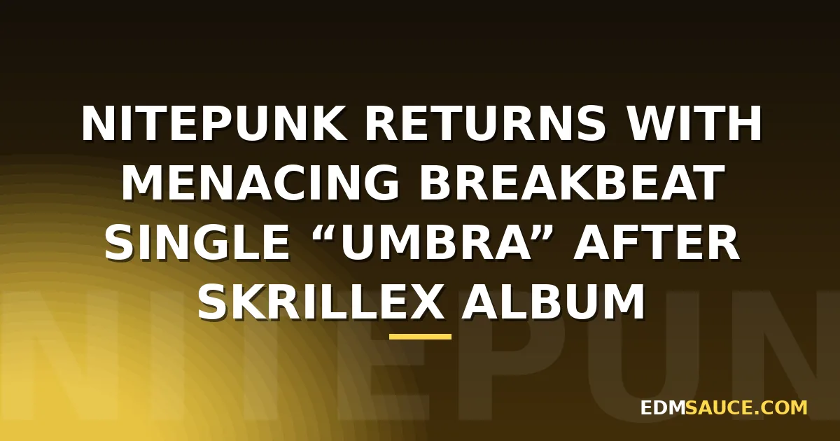 Nitepunk Returns With Menacing Breakbeat Single “Umbra” After Skrillex Album Opener